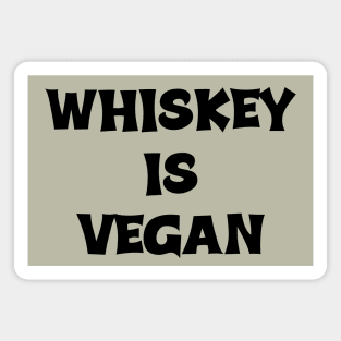 Whiskey is Vegan #1 Magnet